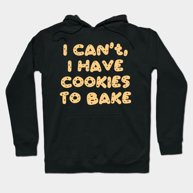 I Can't I Have Cookies To Bake Hoodie by DragonTees